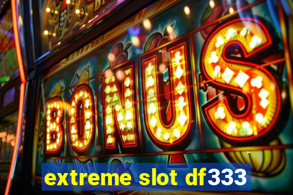 extreme slot df333